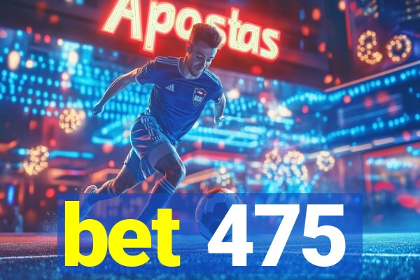 bet 475